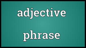 GRAMMAR - ADJECTIVE PHRASES