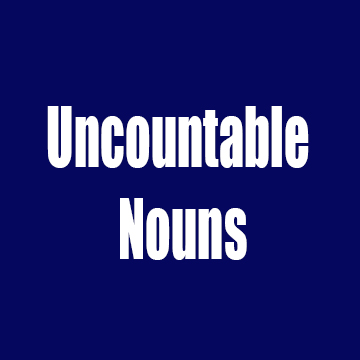 UNCOUNTABLE NOUNS