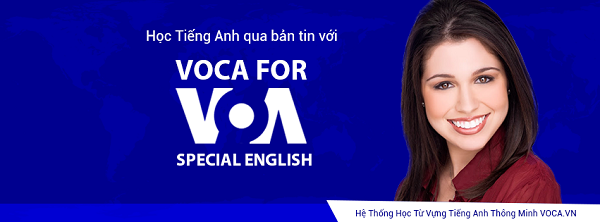 VOA Special English: 900 từ vựng thường gặp nhất trên bản tin VOA