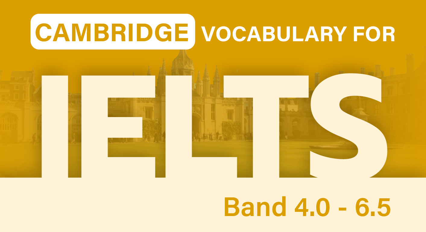 CAMBRIDGE VOCABULARY FOR IELTS (BAND 4.0 - 6.5)