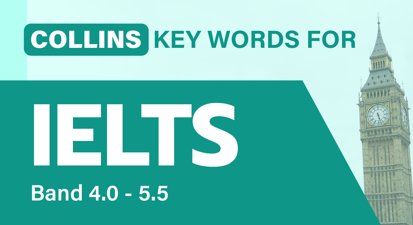 COLLINS KEY WORDS FOR IELTS (BAND 4.0 - 5.5)