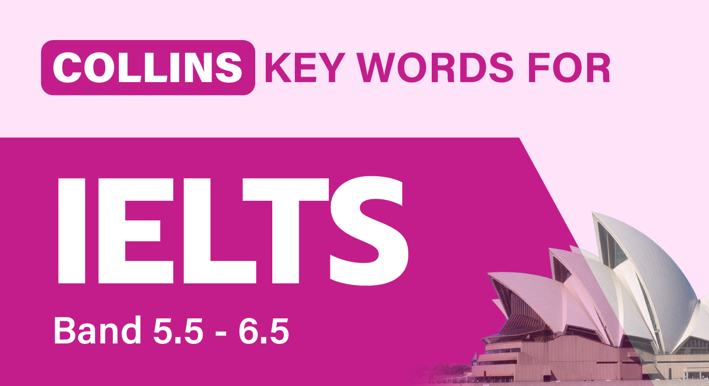 COLLINS KEY WORDS FOR IELTS (BAND 5.5 - 6.5)