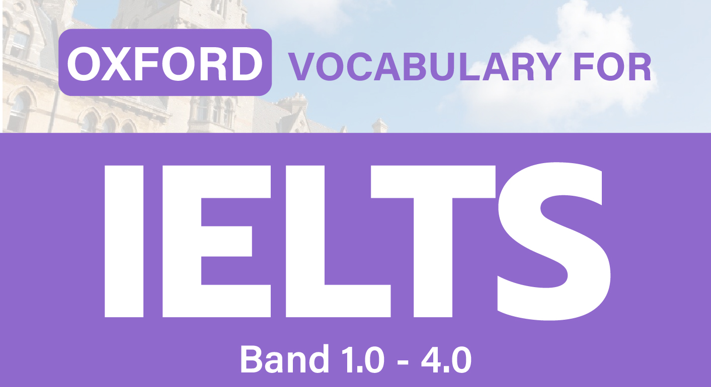 OXFORD VOCABULARY FOR IELTS (BAND 1.0 - 4.0)