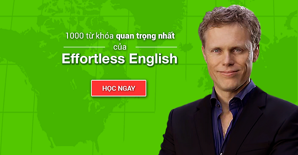 Bộ từ vựng Effortless English bao gồm 1000 từ khóa quan trọng nhất của giáo trình Original Effortless English.