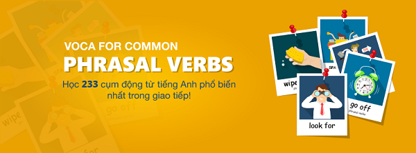 VOCA for Common Phrasal Verbs: 233 cụm động từ thường gặp nhất trong tiếng Anh