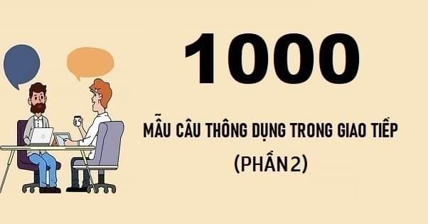 1000 câu tiếng Anh thông dụng trong giao tiếp (phần 2)