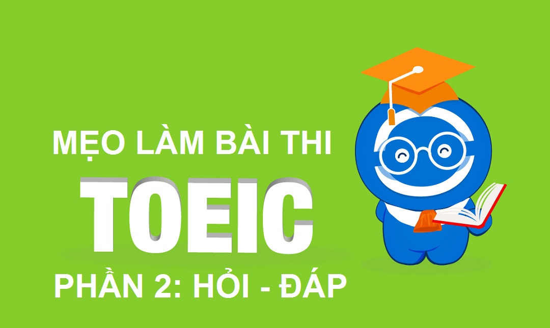 Mẹo làm bài thi TOEIC - Part 2: Hỏi đáp