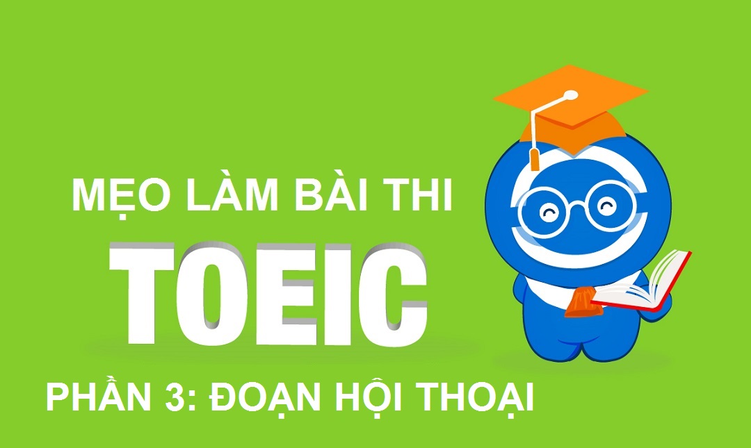 Mẹo làm bài thi TOEIC - Part 3: Đoạn hội thoại