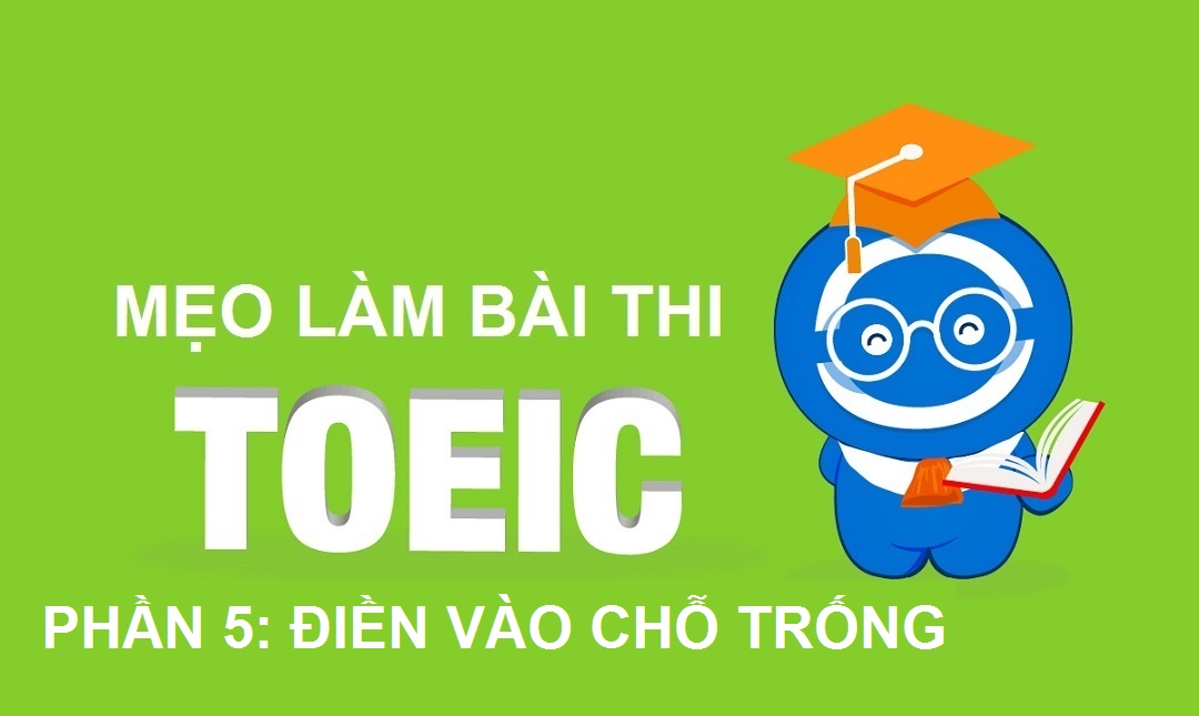 Mẹo làm bài thi TOEIC - Part 5: Điền vào chỗ trống