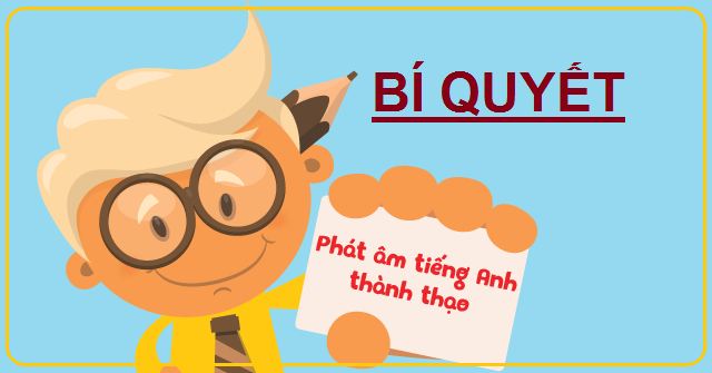 Bí quyết học Phát Âm thành thạo