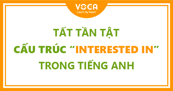 Cấu trúc interested in trong tiếng anh