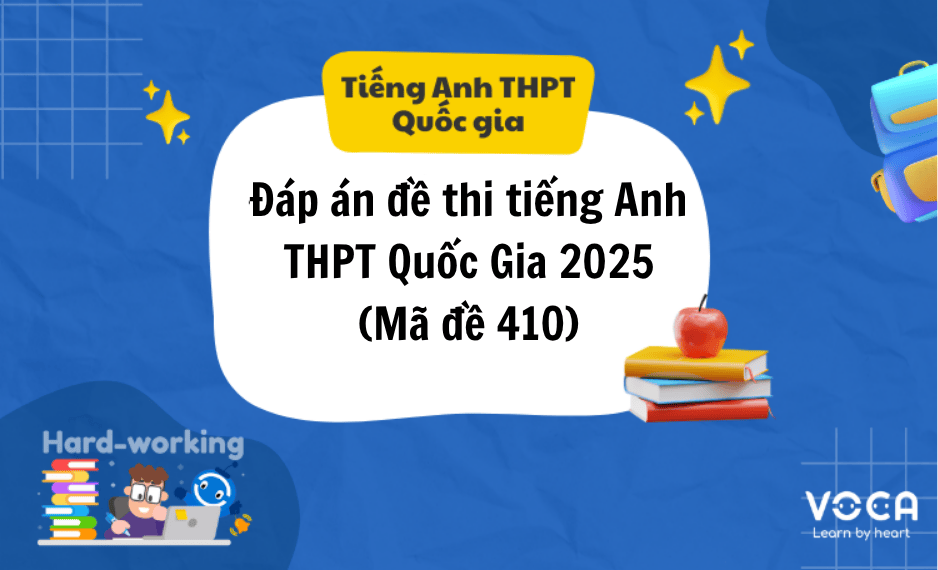 Đáp Án Đề Thi THPT Quốc Gia Môn Tiếng Anh 2025 – Mã Đề 410 (Cập Nhật Nhanh)