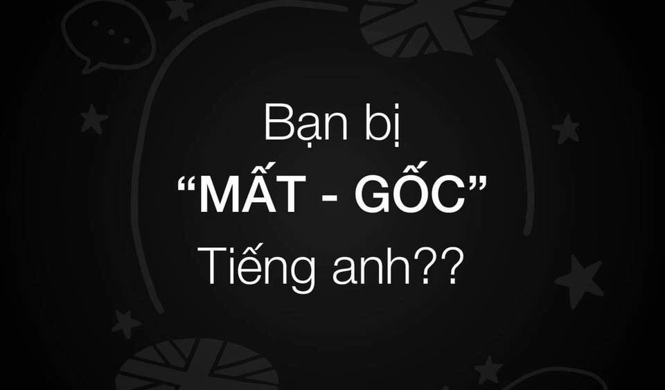 Đâu là cứu cánh cho hội chứng mất gốc tiếng anh?