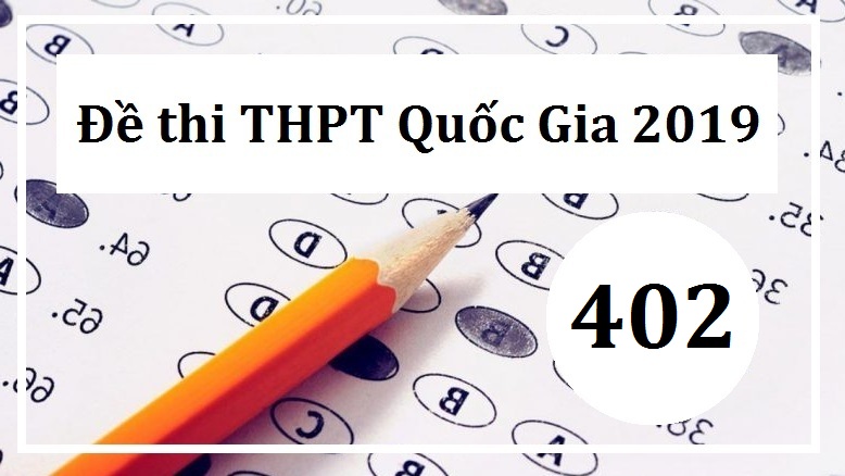 Giải đề thi tiếng Anh THPT Quốc Gia năm 2019 (Mã đề 402)