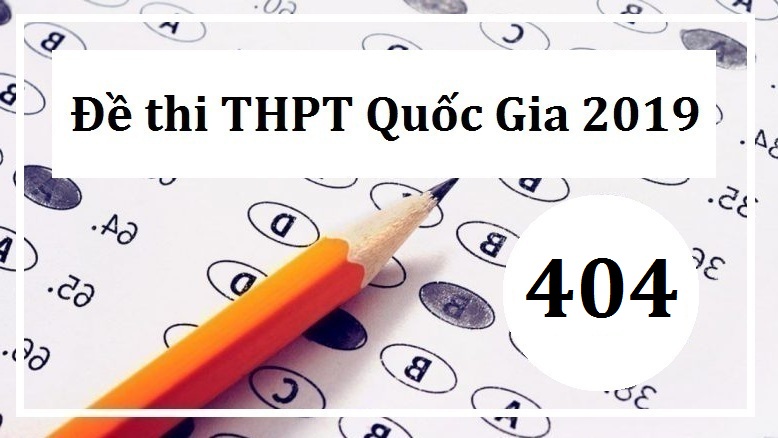 Giải đề thi tiếng Anh THPT Quốc Gia năm 2019 (Mã đề 404)