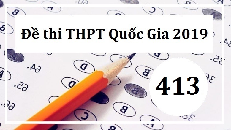 Giải đề thi tiếng Anh THPT Quốc Gia năm 2019 (Mã đề 413)