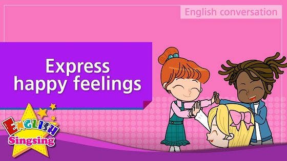 Tiếng Anh trẻ em | Chủ đề: Express happy feelings