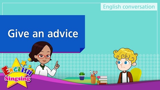 Tiếng Anh trẻ em | Chủ đề: Give an advice