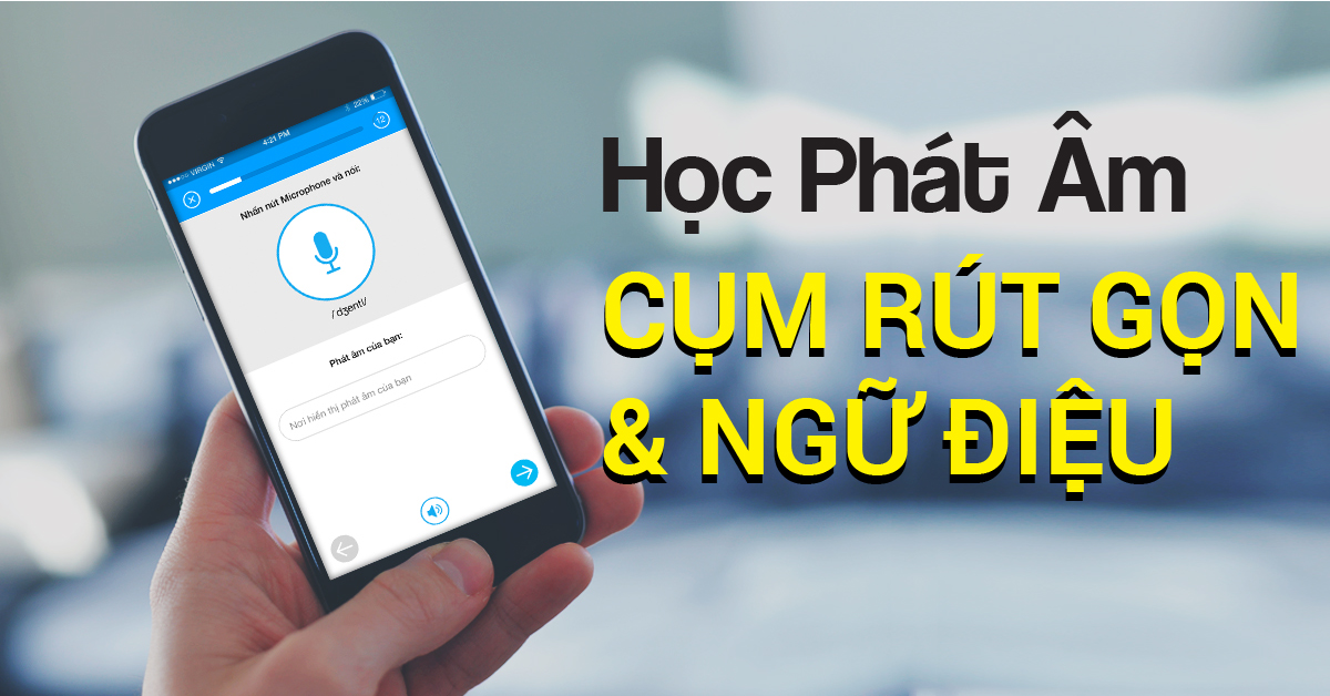 Học phát âm | phần 13: Cụm rút gọn và Ngữ điệu