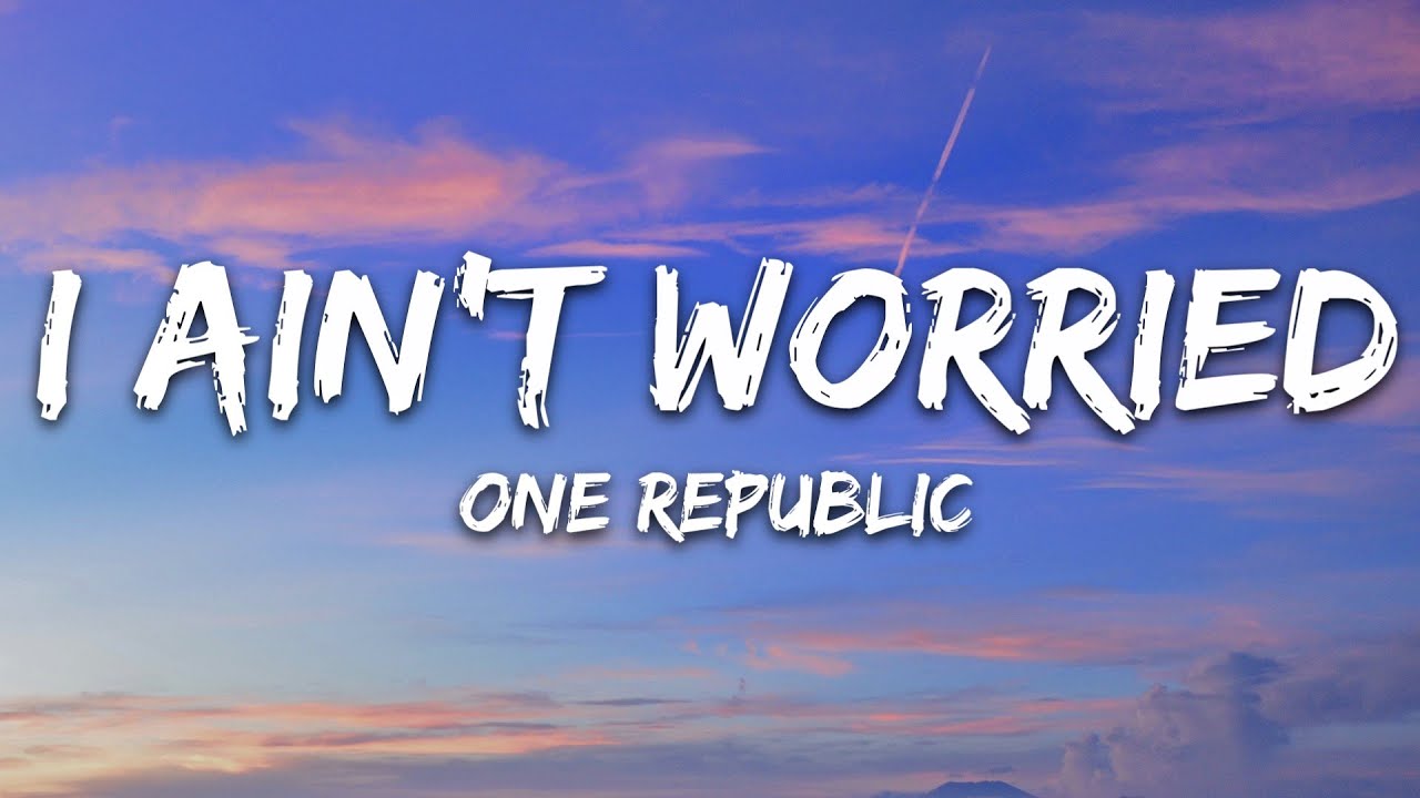 Lời dịch bài hát I Ain't Worried