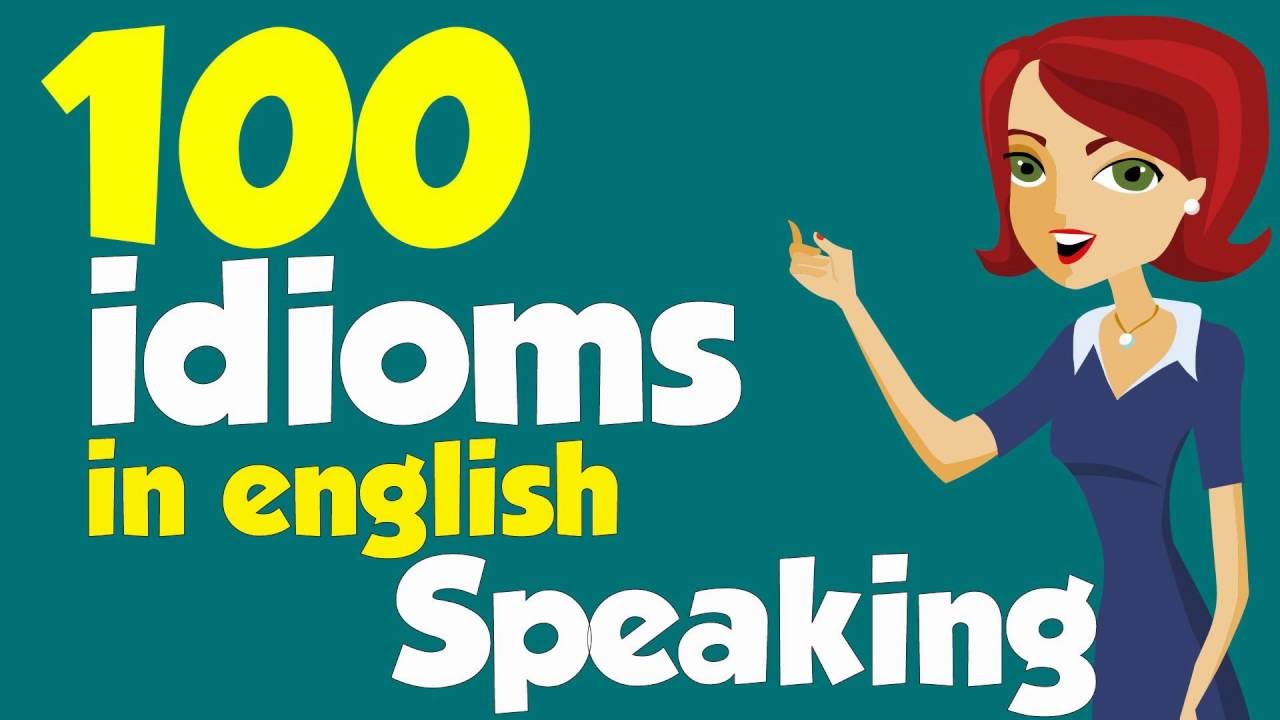 100 thành ngữ phổ biến nhất trong tiếng Anh