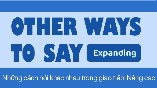 Những cách nói khác nhau trong giao tiếp (Nâng cao)