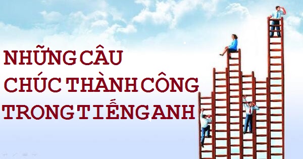 Những câu chúc thành công bằng tiếng Anh