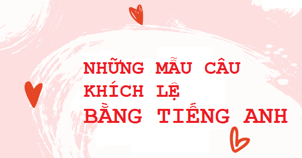 Những câu khích lệ bằng tiếng Anh