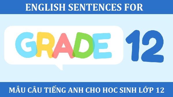 Những mẫu câu tiếng Anh cho học sinh lớp 12