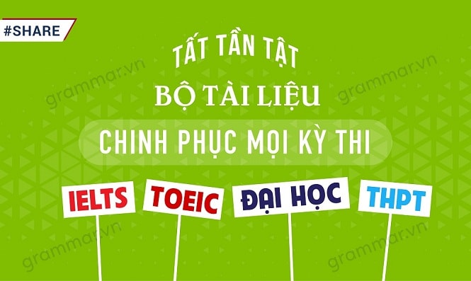 Tất tần tật bộ tài liệu chinh phục mọi kỳ thi IELTS, TOEIC, Đại Học và THPT Quốc Gia