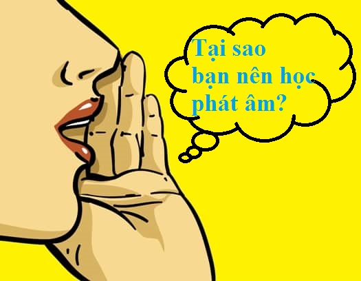 Tại sao bạn nên chú trọng học Phát Âm