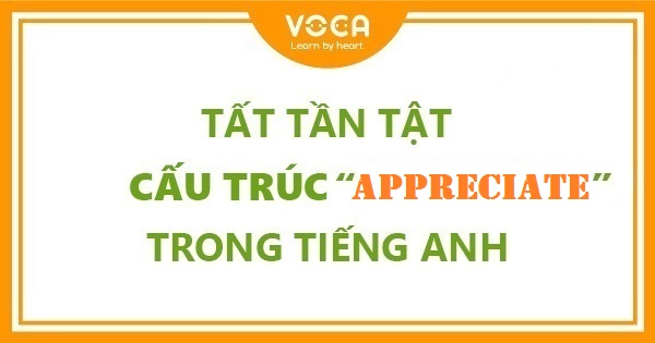 Tất tần tật cấu trúc Appreciate trong tiếng Anh