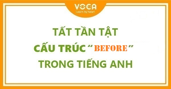 Tất tần tật cấu trúc Before trong tiếng Anh