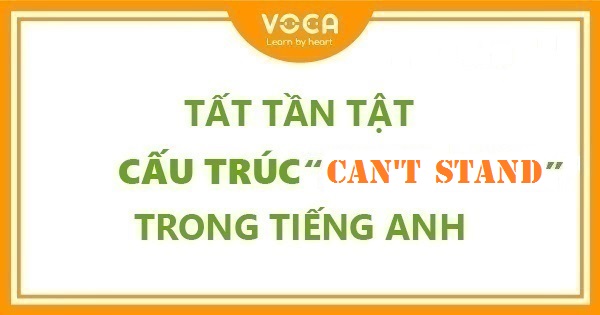 Tất tần tật cấu trúc Can't Stand trong tiếng Anh