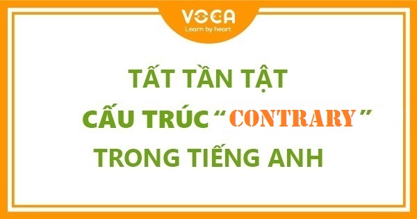 Tất tần tật cấu trúc Contrary trong tiếng Anh