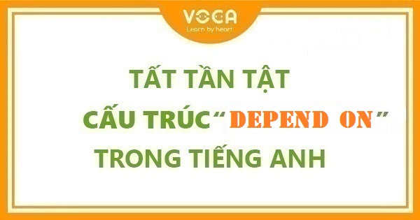 Tất tần tật cấu trúc Depend on trong tiếng Anh