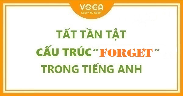 Tất tần tật cấu trúc Forget trong tiếng Anh