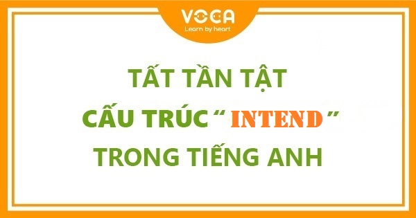 Tất tần tật cấu trúc Intend trong tiếng Anh