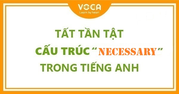 Tất tần tật cấu trúc It is necessary trong tiếng Anh