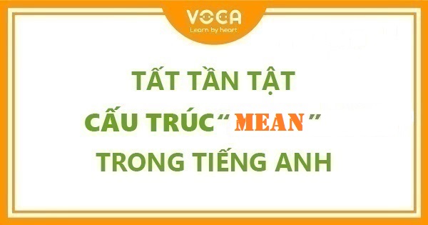 Tất tần tật cấu trúc Mean trong tiếng Anh