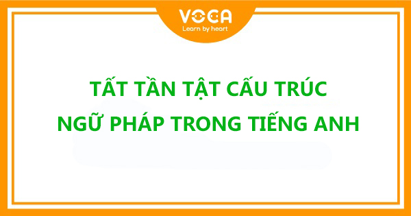 Tất tần tật cấu trúc ngữ pháp trong tiếng Anh