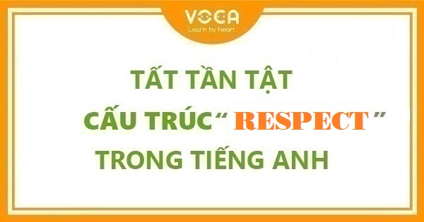 Tất tần tật cấu trúc Respect trong tiếng Anh