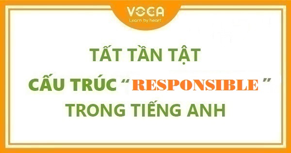 Tất tần tật cấu trúc Responsible trong tiếng Anh