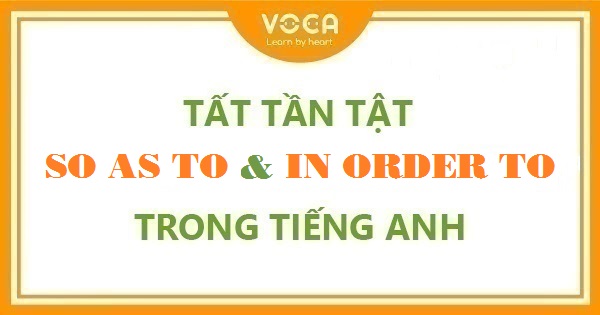 Tất tần tật cấu trúc So As to và In order to trong tiếng Anh