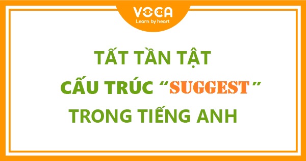 Tất tần tật cấu trúc Suggest trong tiếng Anh