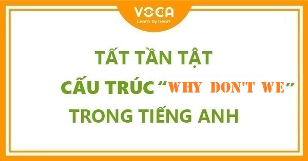 Tất tần tật cấu trúc Why don't we trong tiếng Anh