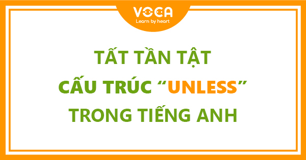 Tất tần tật về cấu trúc unless trong tiếng Anh