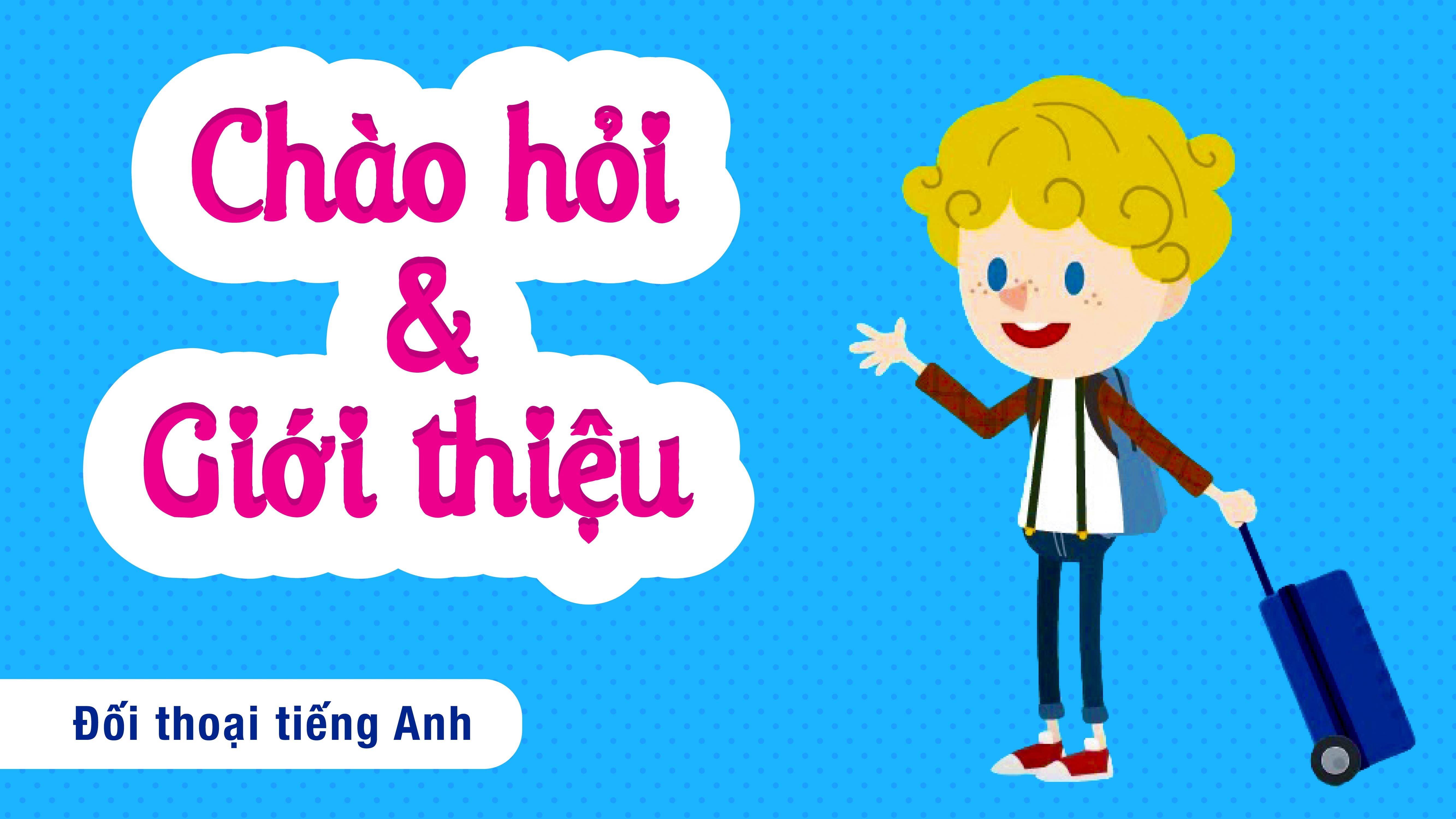 Tiếng Anh trẻ em | Chủ đề: Greeting & Introduction 