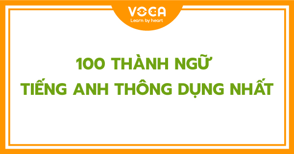 Trọn bộ 100 thành ngữ tiếng Anh thường gặp trong cuộc sống (có ảnh minh họa)