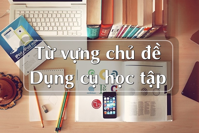 Từ vựng Tiếng Anh về dụng cụ học tập